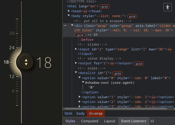 Fluid vertical slider. Dragging the thumb bends the track and ruller around it. The ruler markings also dynamically fade the further away from the thumb they are. On the right, there is a DevTools panel open to show that this is made with a range input, an output and a datalist with options, all inside a group wrapper.