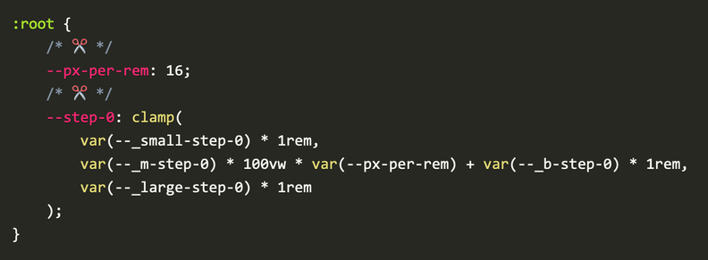 ```css
:root {
	/* ✂️ */
	--px-per-rem: 16;
	/* ✂️ */
	--step-0: clamp(
		var(--_small-step-0) * 1rem,
		var(--_m-step-0) * 100vw * var(--px-per-rem) + var(--_b-step-0) * 1rem,
		var(--_large-step-0) * 1rem
	);
}
```