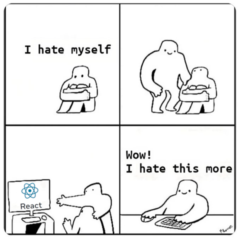 "I hate myself" meme with React as the "wow, I hate this more" punchline
