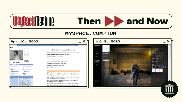 Image with text at the top that reads: "Wayback Machine Then and Gone" and "MYSPACE.COM/TOM". Below are Wayback Machine captures of the website from April 10, 2005, and July 2, 2025.