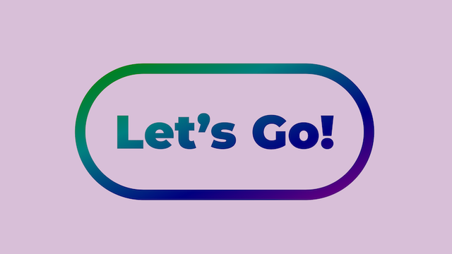A large button with the words 'Let's go'. There's a thick border on the button. The border plus the text are filled with a gradient — fading from green to teal to purple to magenta.